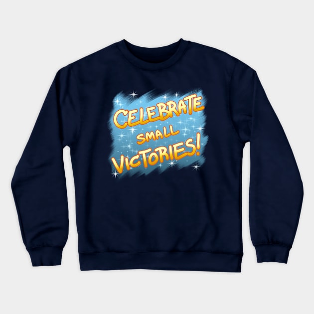 Celebrate Small Victories! Crewneck Sweatshirt by 39TheWolf